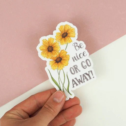 Be Nice or Go Away | Vinyl Sticker | Naughty Florals - My Other Child / Blooms n' Rooms