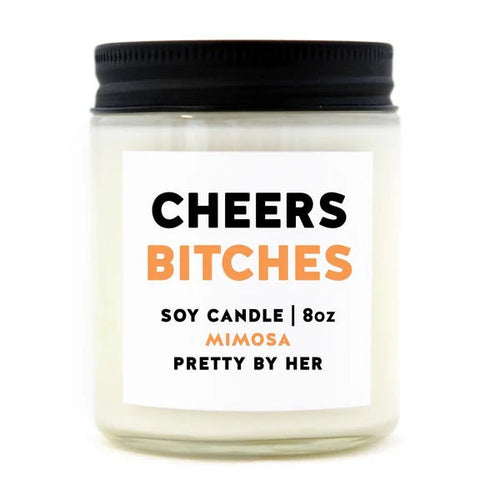 Cheers Bitches | Soy Candle | Pretty By Her - My Other Child / Blooms n' Rooms