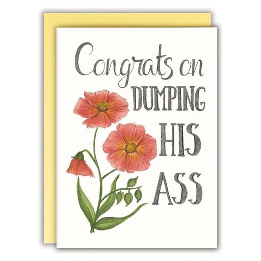 Congrats on Dumping his Ass| Greeting Card | Naughty Florals - My Other Child / Blooms n' Rooms