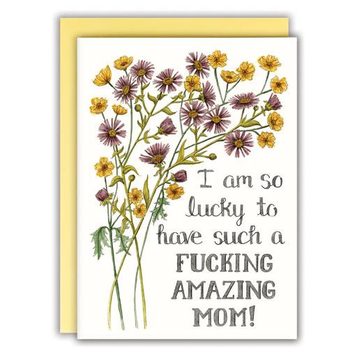 I am so lucky to have such a Fucking amazing Mom | Greeting Card | Naughty Florals - My Other Child / Blooms n' Rooms