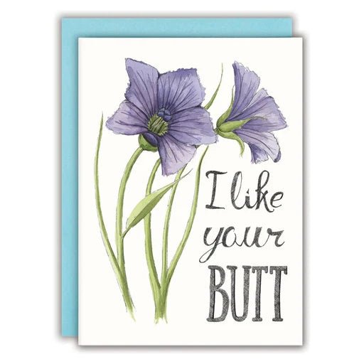 I like your butt | Greeting Card - My Other Child / Blooms n' Rooms