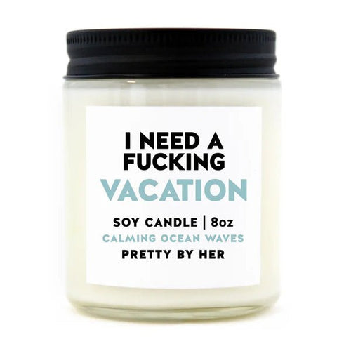 I need a Fucking Vacation | Soy Candle | Pretty by her - My Other Child / Blooms n' Rooms