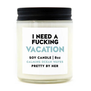 I need a Fucking Vacation | Soy Candle | Pretty by her - My Other Child / Blooms n' Rooms