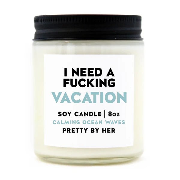 I need a Fucking Vacation | Soy Candle | Pretty by her - My Other Child / Blooms n' Rooms