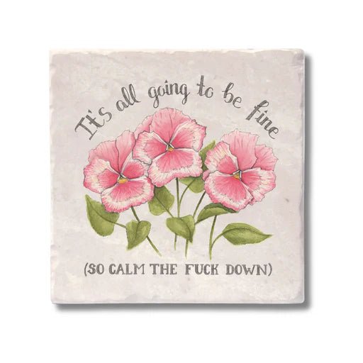 It is All Going to be Fine (So Calm the Fuck Down) Coaster - My Other Child / Blooms n' Rooms