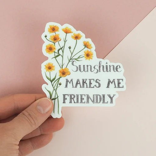 Sunshine makes me Friendly | Vinyl Sticker | Naughty Florals - My Other Child / Blooms n' Rooms