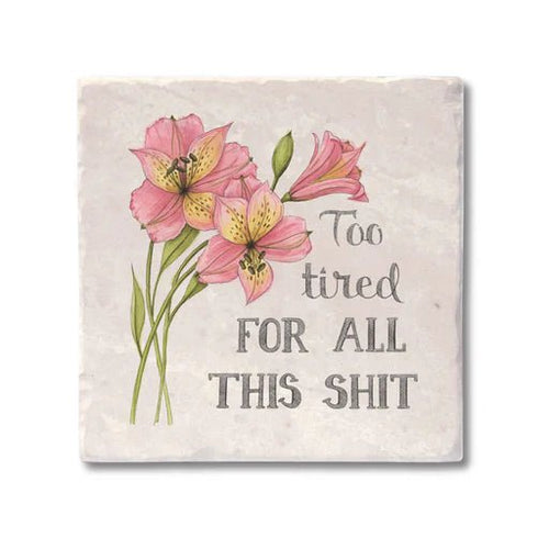 Too Tired for All This Shit Coaster - My Other Child / Blooms n' Rooms