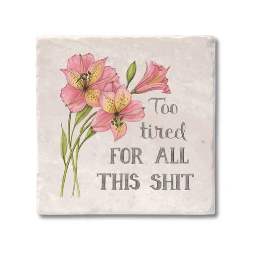 Too Tired for All This Shit Coaster - My Other Child / Blooms n' Rooms