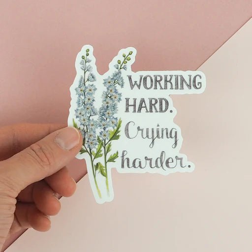 Working Hard. Crying Harder | Vinyl Sticker | Naughty Florals - My Other Child / Blooms n' Rooms