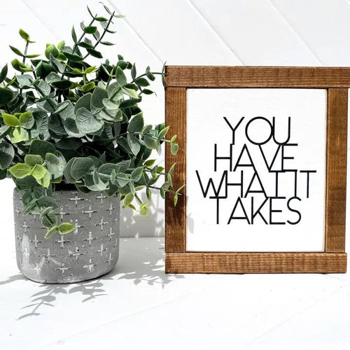 You have what it takes Walnut Pine Mini Wood Sign - My Other Child / Blooms n' Rooms