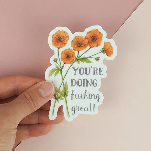 You're doing Fucking Great | Vinyl Sticker | Naughty Florals - My Other Child / Blooms n' Rooms