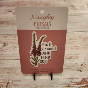 ___ around and Find Out | Vinyl Sticker | Naughty Florals - My Other Child / Blooms n' Rooms