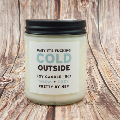 Baby it's Fucking Cold Outside | Soy Candle | Pretty By Her - My Other Child / Blooms n' Rooms