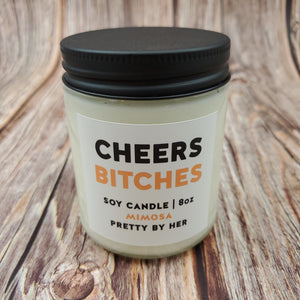 Cheers Bitches | Soy Candle | Pretty By Her - My Other Child / Blooms n' Rooms