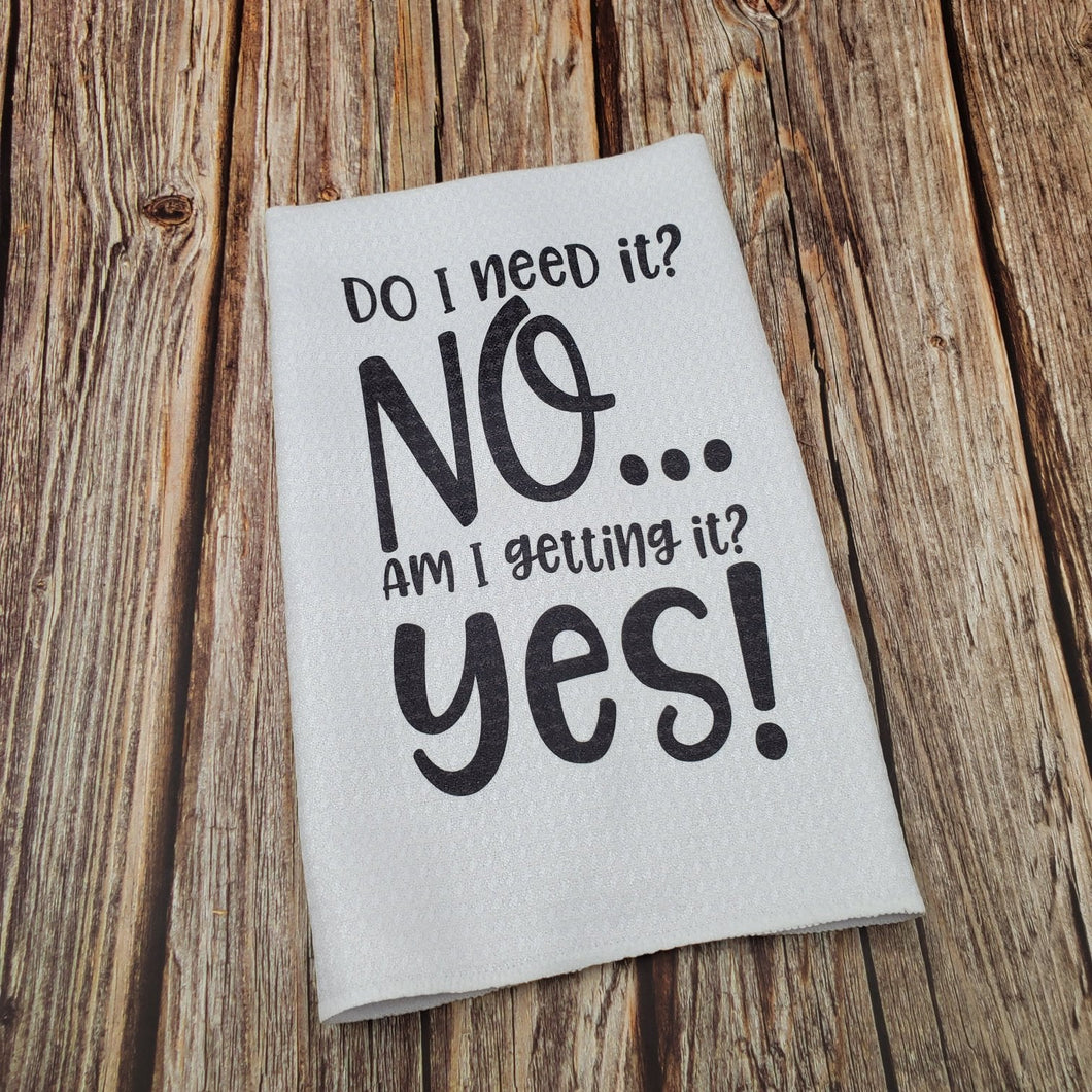 Do I need it? NO Am I getting it? YES | Funny teatowel, kitchen towel, punny - My Other Child / Blooms n' Rooms