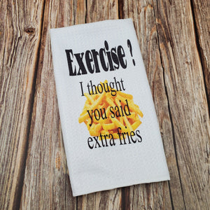Exercise, I thought you said Extra Fries | Funny teatowel, kitchen towel, punny - My Other Child / Blooms n' Rooms