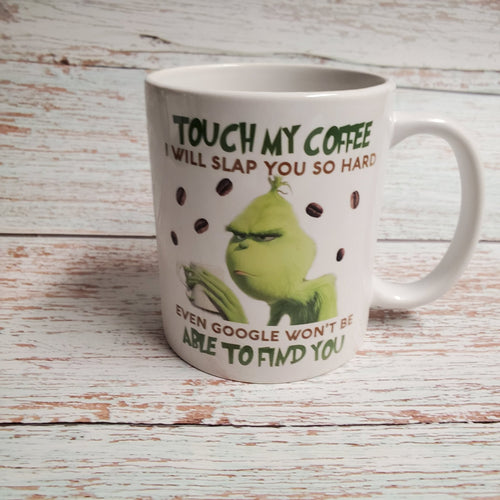 Grinch mug, touch my coffee and even google wont be able to find you - My Other Child / Blooms n' Rooms