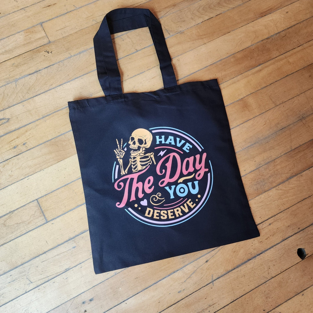 Have the Day you Deserve Tote Bag - My Other Child / Blooms n' Rooms