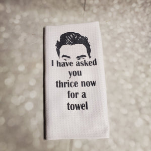 I have Asked you thrice now for a towel | Funny teatowel, kitchen towel | Schitts Creek - My Other Child / Blooms n' Rooms