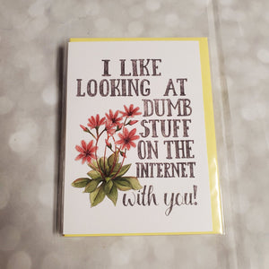 I like looking at dumb stuff on the internet with you | Greeting Card - My Other Child / Blooms n' Rooms