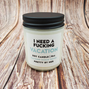 I need a Fucking Vacation | Soy Candle | Pretty by her - My Other Child / Blooms n' Rooms