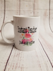 Instant Teacher, Just add coffee Mug - My Other Child / Blooms n' Rooms