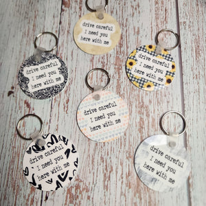 Keychain | Drive Careful I need you here with me | Metal Keychain - My Other Child / Blooms n' Rooms