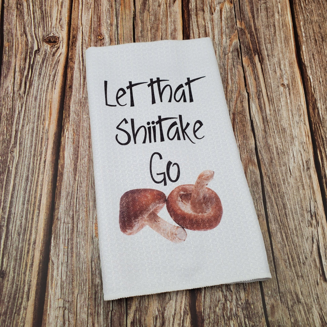 Let that Shiitake Go | Funny teatowel, kitchen towel, punny - My Other Child / Blooms n' Rooms