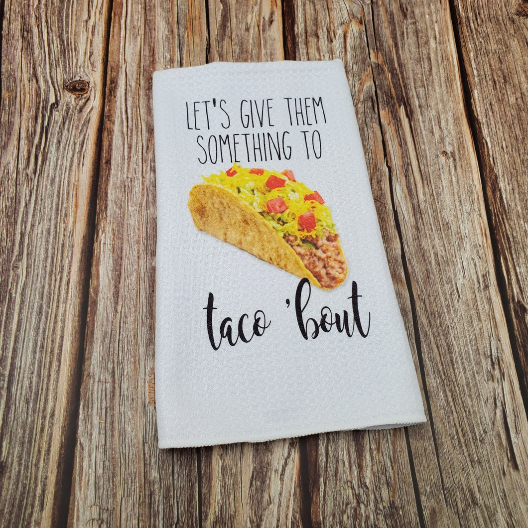 Let's Give them something to taco 'bout | Funny teatowel, kitchen towel, punny - My Other Child / Blooms n' Rooms