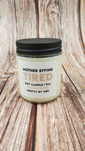 Mother Effing Tired | Soy Candle | Pretty By Her - My Other Child / Blooms n' Rooms