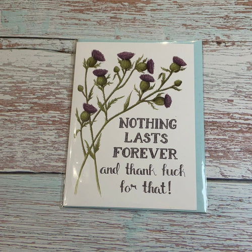 Nothing lasts forever, and thank —— for that | Greeting Card - My Other Child / Blooms n' Rooms