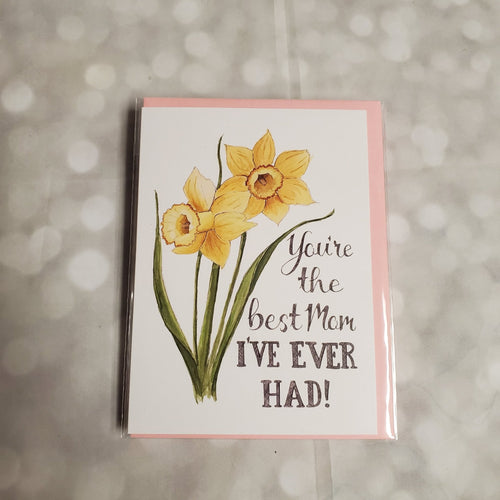 You're the best mom I've ever had | Greeting Card - My Other Child / Blooms n' Rooms
